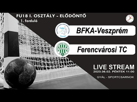 Férfi U18 I. osztály - elődöntő   BFKA-Veszprém - Ferencvárosi TC  34-31 (2023.06.02. 11:00)