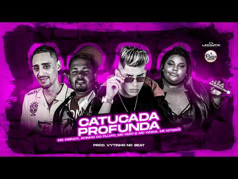MC PRINCY, AFINHO DO FLUXO, MC IGÃO, MC CAROL DE NITERÓI - CATUCADA PROFUNDA