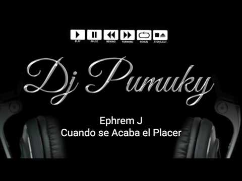 Ephrem J - Cuando se Acaba el Placer (Dj Pumuky)