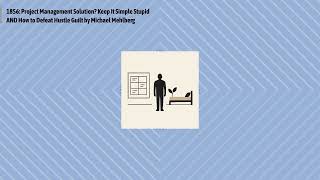 1856: Project Management Solution? Keep It Simple Stupid AND How to Defeat Hustle Guilt by...
