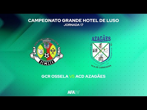 GCR OSSELA vs ACD AZAGÃES  - JORNADA 17