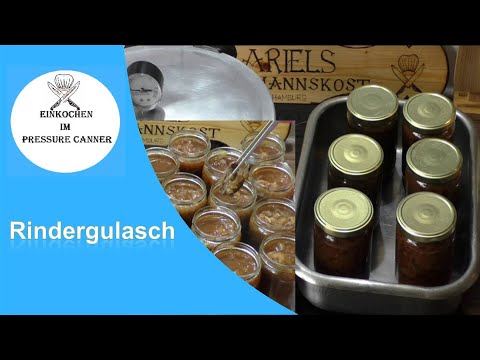 Einkochen im Pressure Canner heute mit ein  Rindergulasch, Hausmannskost,
