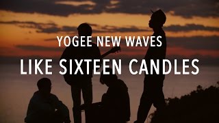 Yogee New Waves / Like Sixteen Candles(Official MV)