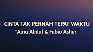 Download lagu Cinta Tak Pernah Tepat Waktu - Aina Abdul & Fabio Asher Lyrics mp3
