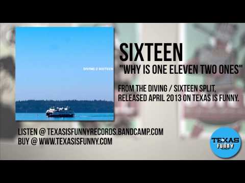 Sixteen - Why Is One Eleven Two Ones