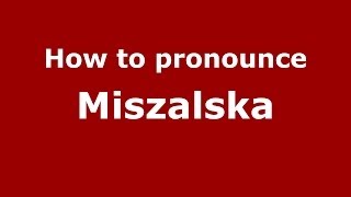 How to pronounce Miszalska