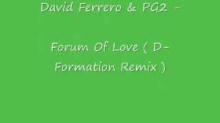 PG2 & David Ferrero - The Forum Of Love ( D-Formation Remix )