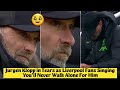 🥹 Jurgen Klopp in Tears as Liverpool Fans Singing You’ll Never Walk Alone For Him