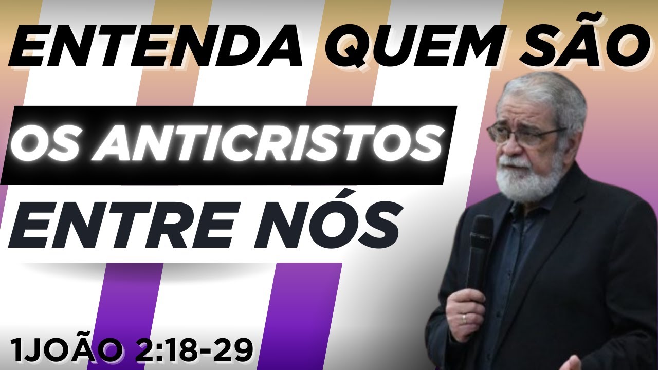 Os Anticristos Já Estão Entre Nós? – Augustus Nicodemus