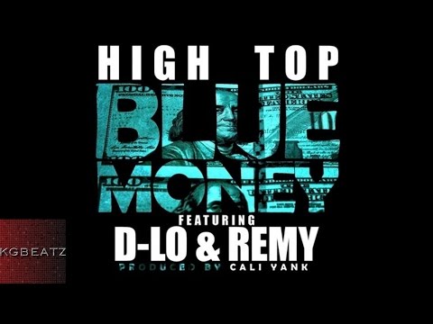 High Top ft. D-Lo, Remy - Blue Money [Prod. By Cali Yank] [New 2016]