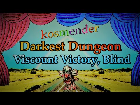 [Darker] Darkest Dungeon – Viscount Victory, Blind