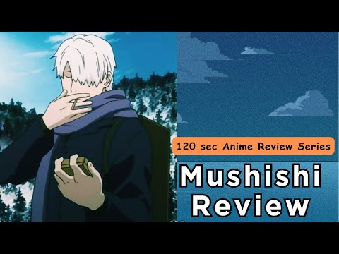 Mushishi Review || 120 sec Anime Review