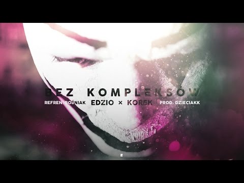 EDZIO X KOREK X BOŚNIAK - BEZ KOMPLEKSÓW (prod. Dzieciak)
