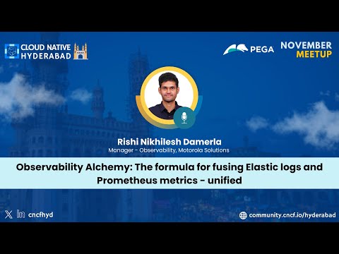 Fusing Elastic Logs & Prometheus Metrics - Rishi Nikhilesh - Cloud Native Hyderabad - November 2025