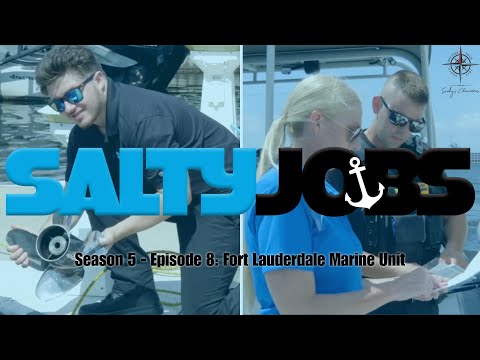 Salty Jobs - Season 5. Ep 8: Fort Lauderdale Marine Unit