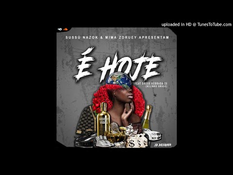 Sussú Nazok & Mima Zdruey -É Hoje Ft Dress Kebrada25