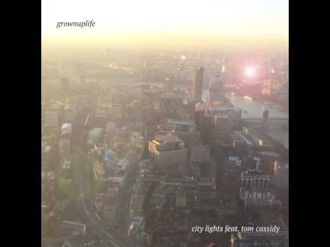 grownuplife - city lights (feat. tom cassidy)