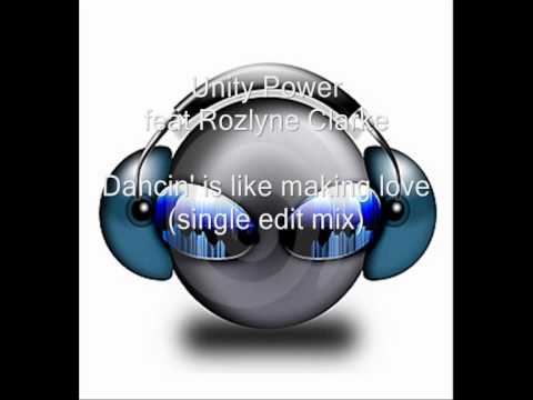Unity Power feat. Rozlyne Clarke - Dancin' is like making love (single edit mix) (HQ)