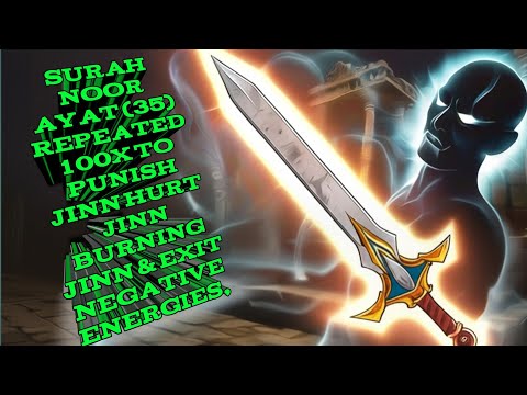 "Surah Noor Ayat (35) Repeated 100X to punish jinn hurt jinn Burning jinn & exit Negative Energies,