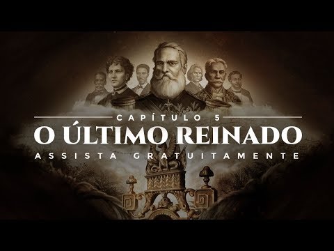 Capítulo 5 - O Último Reinado | Brasil - A Última Cruzada