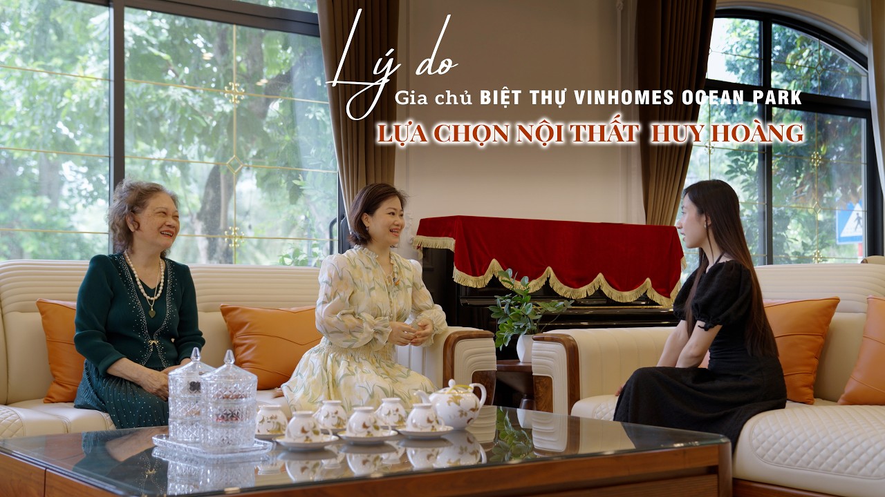 Lý do gia chủ biệt thự Vinhomes Ocean Park lựa chọn Nội Thất Huy Hoàng