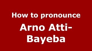 How to pronounce Arno Atti-Bayeba