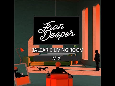 Fran Deeper - BALEARIC LIVING ROOM - 2021 Mix