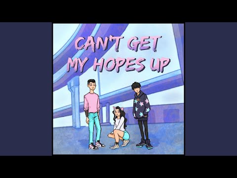 CAN'T GET MY HOPES UP