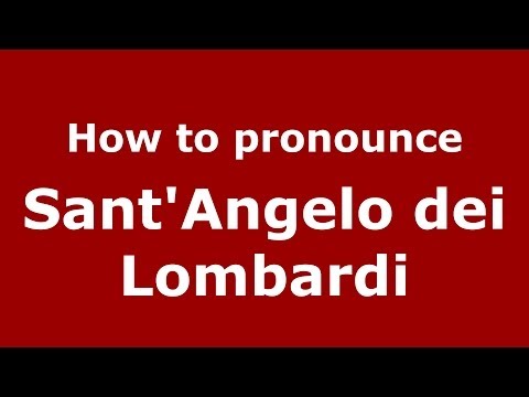 How to pronounce Sant'Angelo dei Lombardi (Italian/Italy) - PronounceNames.com