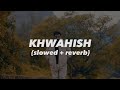 Khwahish { slowed + reverb } | Munawar Faruqui | Prod by DRJ Sohail