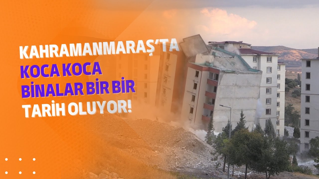 Kahramanmaraş’ta koca koca binalar bir bir tarih oluyor!