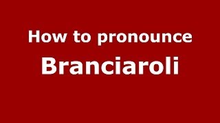 How to pronounce Branciaroli