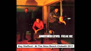 Another Level -  Freak Me (Remix) Kay Stafford At The Ibiza Beach Clubedit 2017)