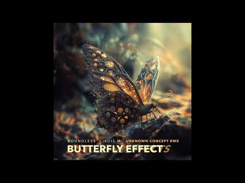 Boundless & Luis M - Butterfly Effects (Unknown Concept remix)