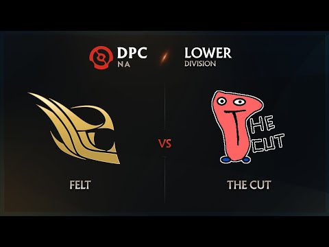 Felt vs The Cut Game 2 - DPC NA League: Lower Division w/ rkryptic & neph