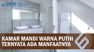 Ternyata Menggunakan Warna Putih di Kamar Mandi Memiliki Banyak Keuntungan, lho!