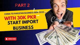 How to Import Products from China to Pakistan Step-by-Step (Part