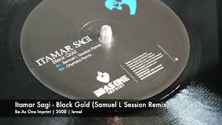 Itamar Sagi - Black Gold (Samuel L Session Remix) (Be As One Imprint | 2008)