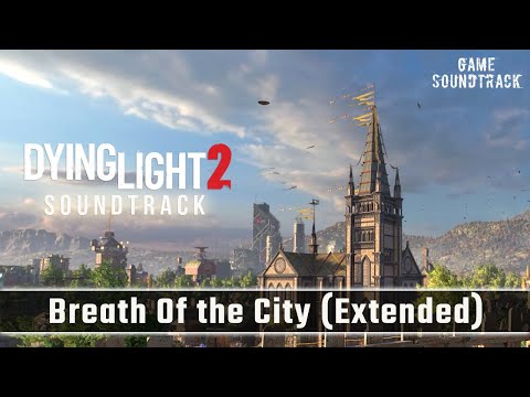 Dying Light 2 (2022) - Breath of the city (Extended Version) - Unreleased OST. Game Soundtrack.