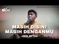 MASIH DISINI MASIH DENGANMU GOLIATH LIVE COVER MULLO KUSTIK