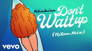 Shakira - Don&#39;t Wait Up (Riton Mix - Official Lyric Video)