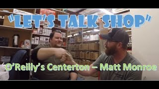 Let's Talk Shop - Episode 1 - O'Reilly Auto Parts Manager - Centeron, AR Matt Monroe