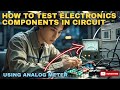 How To Test Electronics Components In Circuit Using Analog Multi Tester