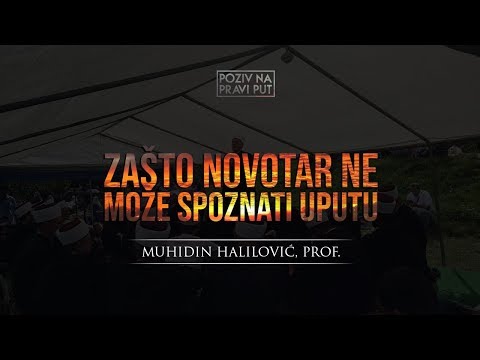 ZAŠTO NOVOTAR NE MOŽE SPOZNATI UPUTU? - Muhidin Halilović, prof.ᴴᴰ┇Poziv na pravi put
