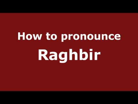 How to Pronounce Raghbir - PronounceNames.com