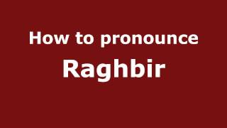 How to pronounce Raghbir