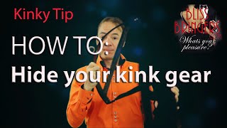 How to Hide the kinky gear