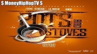 Young Scooter  - Pots And Stoves Ft. Lil Boosie & Quick