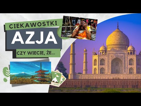 Azja ciekawostki/ Mount Everest/ Hindusi/ Mur Chiński/ Tadż Mahal i inne