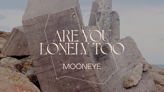 Mooneye - Are You Lonely Too (Official Audio)